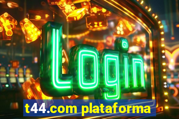 t44.com plataforma